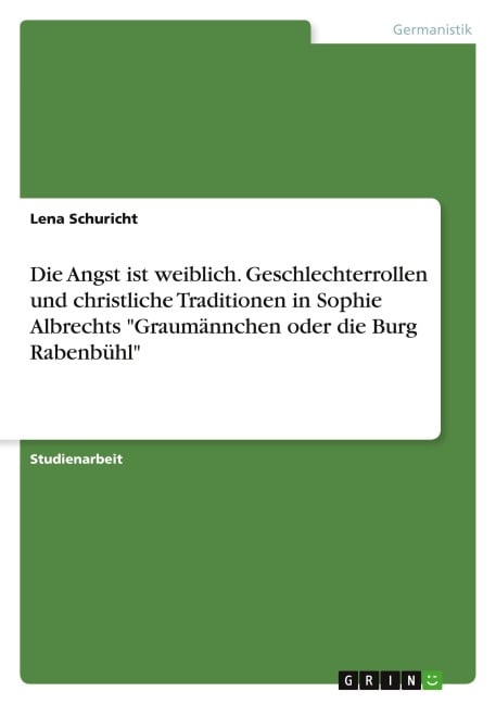 Die Angst ist weiblich. Geschlechterrollen und christliche Traditionen in Sophie Albrechts "Graumännchen oder die Burg Rabenbühl" - Lena Schuricht