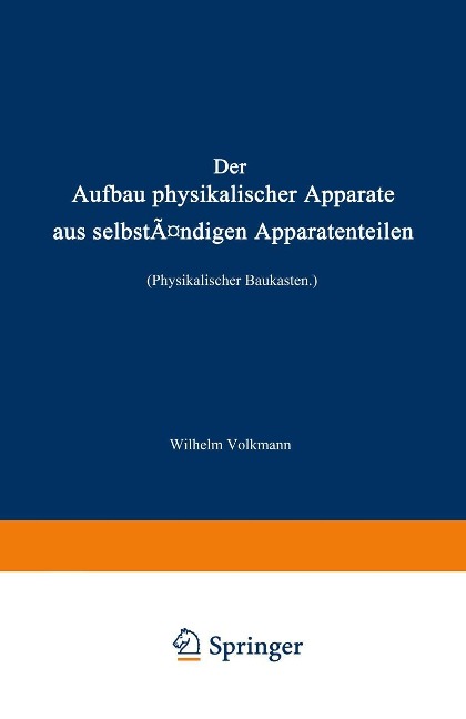 Der Aufbau physikalischer Apparate aus selbständigen Apparatenteilen (Physikalischer Baukasten) - Wilhelm Volkmann