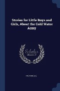 Stories for Little Boys and Girls, About the Cold Water Army - Anonymous