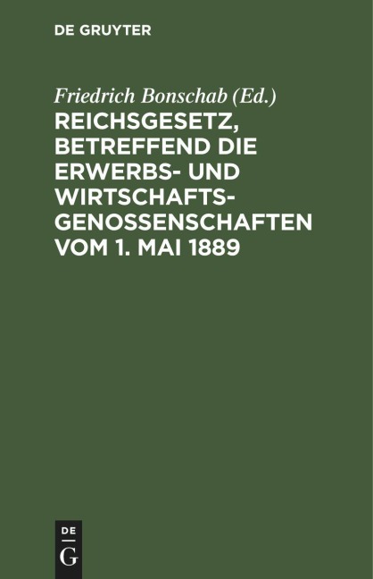 Reichsgesetz, betreffend die Erwerbs- und Wirtschaftsgenossenschaften vom 1. Mai 1889 - 