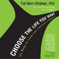 Choose the Life You Want - Tal Ben-Shahar