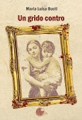 Cover-Bild zum Titel 'Un grido contro' von 'Maria Luisa Busti'