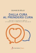 Cover-Bild zum Titel 'Dalla cura al prendersi cura. Strumenti e tecniche per migliorare la comunicazione e la relazione con i tuoi pazienti' von 'Silvano Di Bello'