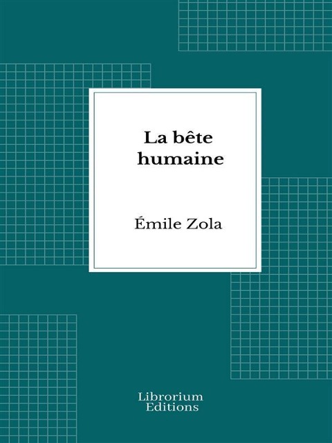 La bête humaine - Émile Zola