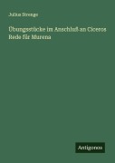 Cover-Bild zum Titel 'Übungsstücke im Anschluß an Ciceros Rede für Murena' von 'Julius Strenge'