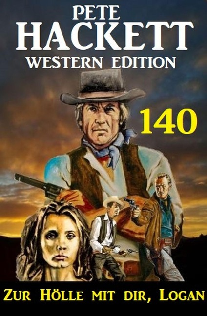 Zur Hölle mit dir, Logan: Pete Hackett Western Edition 140 - Pete Hackett
