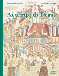 Ai tempi di Degas - Samantha Friedman