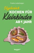 Cover-Bild zum Titel 'Vegetarisch kochen für Kleinkinder ab 1 Jahr' von 'Franka Lederbogen'