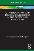 Cover-Bild zum Titel 'City Integration and Tourism Development in the Greater Bay Area, China' von 'Jian Ming Luo, Chi Fung Lam'