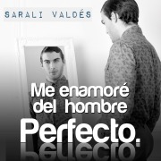 Cover-Bild zum Titel 'Me enamoré del hombre perfecto' von 'Sarali Valdés'