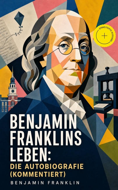 Benjamin Franklins Leben: Die Autobiografie (Kommentiert) - Benjamin Franklin