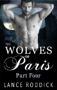 Cover-Bild zum Titel 'The Wolves of Paris: Part Four (Gay Werewolf Romance)' von 'Lance Roddick'