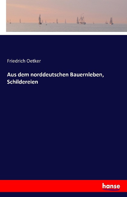 Aus dem norddeutschen Bauernleben, Schildereien - Friedrich Oetker