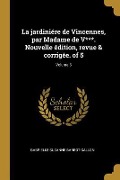 Cover-Bild zum Titel 'La jardiniére de Vincennes, par Madame de V***. Nouvelle édition, revue & corrigée. of 5; Volume 5' von 'Gabrielle-Suzanne Barbot Gallon'