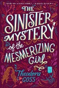 Cover-Bild zum Titel 'The Sinister Mystery of the Mesmerizing Girl' von 'Theodora Goss'