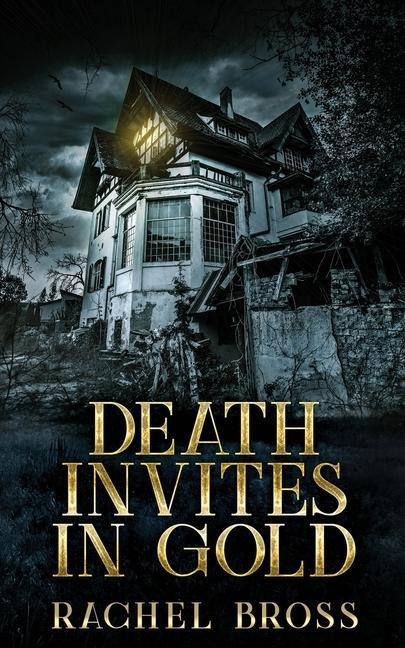 Death Invites In Gold - Rachel Bross