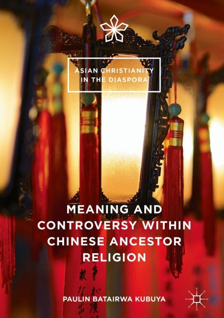 Meaning and Controversy within Chinese Ancestor Religion - Paulin Batairwa Kubuya