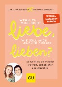 Cover-Bild zum Titel 'Wenn ich mich nicht liebe, wie soll mich jemand anders lieben?' von 'Eva-Maria Zurhorst, Annalena Zurhorst'