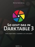 Cover-Bild zum Titel 'So geht das in Darktable 3' von 'Michael Moltenbrey'