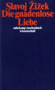 Cover-Bild zum Titel 'Die gnadenlose Liebe' von 'Slavoj Zizek'