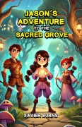 Cover-Bild zum Titel 'Jason's Adventure to the Sacred Grove' von 'Xavier Burns'