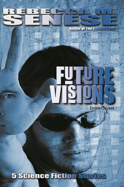 Future Visions: 5 Science Fiction Stories - Rebecca M. Senese