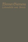 Cover-Bild zum Titel 'Werner Siemens. Ein kurzgefaßtes Lebensbild nebst einer Auswahl seiner Briefe' von 'Conrad Matschoß'