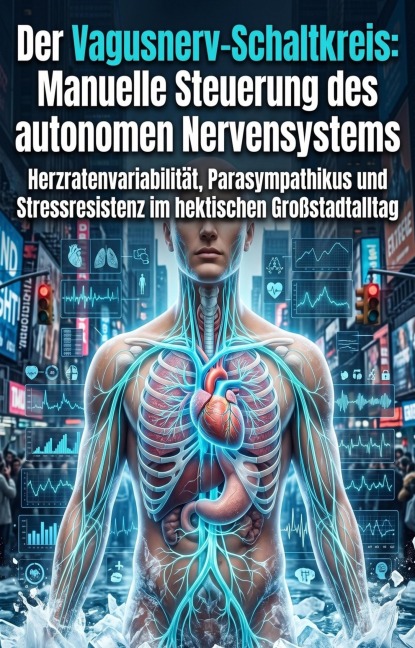 Der Vagusnerv-Schaltkreis: Manuelle Steuerung des autonomen Nervensystems - Theodora Roht