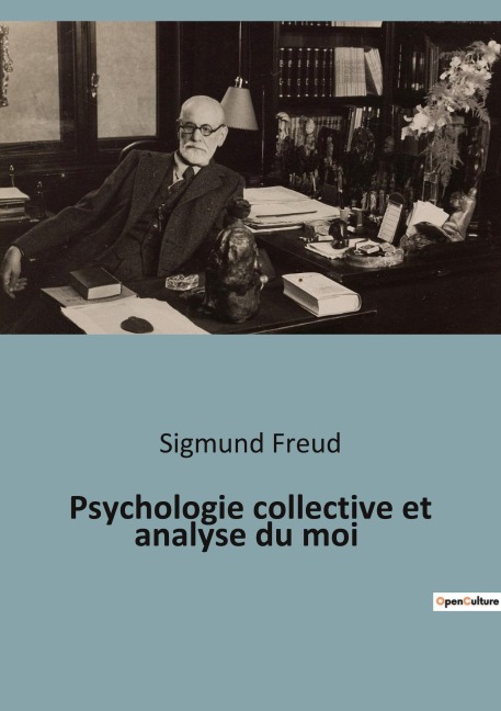 Psychologie collective et analyse du moi - Sigmund Freud