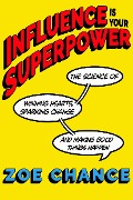Cover-Bild zum Titel 'Influence Is Your Superpower' von 'Zoe Chance'