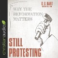 Still Protesting Lib/E: Why the Reformation Still Matters - D. G. Hart, Bill Fike