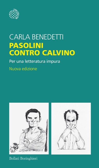 Pasolini contro Calvino. Per una letteratura impura - Carla Benedetti