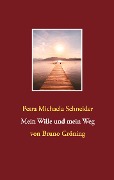 Cover-Bild zum Titel 'Mein Wille und mein Weg' von 'Petra Michaela Schneider'