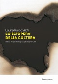 Cover-Bild zum Titel 'Lo sciopero della cultura. Arte e musei nell'epoca della protesta' von 'Laura Raicovich'