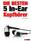 Cover-Bild zum Titel 'Die besten 5 In-Ear-Kopfhörer' von 'Tobias Runge, Jochen Schmitt, Michael Voigt, Thomas Johannsen'