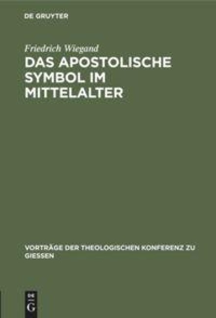 Das apostolische Symbol im Mittelalter - Friedrich Wiegand