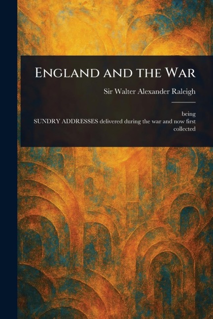 England and the War - Walter Alexander Raleigh
