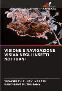 Cover-Bild zum Titel 'VISIONE E NAVIGAZIONE VISIVA NEGLI INSETTI NOTTURNI' von 'Yuvasri Thirunavukarasu, Kandibane Muthusamy'