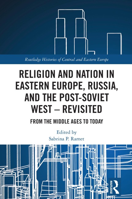 Religion and Nation in Eastern Europe, Russia, and the Post-Soviet West - Revisited - 