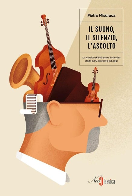 Il suono, il silenzio, l'ascolto. La musica di Salvatore Sciarrino dagli anni Sessanta a oggi - Pietro Misuraca