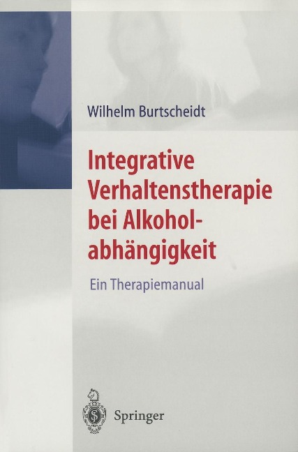 Integrative Verhaltenstherapie bei Alkoholabhängigkeit - Wilhelm Burtscheidt