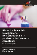 Cover-Bild zum Titel 'Rimedi alle radici: Navigazione nell'endodonzia in pazienti clinicamente complessi' von 'Simran Sharma, Manu Bansal'