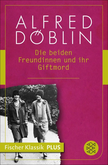 Die beiden Freundinnen und ihr Giftmord - Alfred Döblin