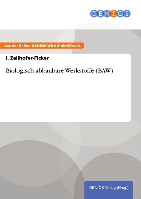 Biologisch abbaubare Werkstoffe (BAW) - I. Zeilhofer-Ficker