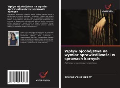 Cover-Bild zum Titel 'Wp¿yw ojcobójstwa na wymiar sprawiedliwo¿ci w sprawach karnych' von 'Selene Cruz Peréz'