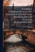 Cover-Bild zum Titel 'Fuormas Grammaticalas Del Linguach Tudaisch in Benefizi Dellas Scoulas Romauntschas' von 'Giachem Heinrich'
