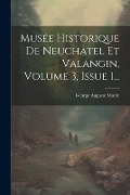 Musée Historique De Neuchatel Et Valangin, Volume 3, Issue 1... - George Auguste Matile