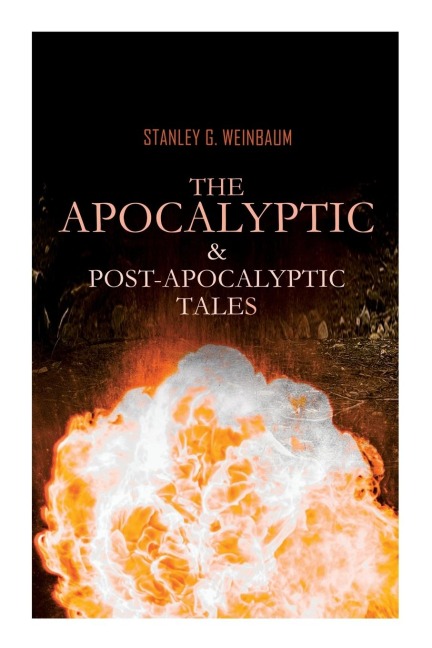 The Apocalyptic & Post-Apocalyptic Tales - Stanley G Weinbaum