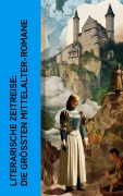 Cover-Bild zum Titel 'Literarische Zeitreise: Die größten Mittelalter-Romane' von 'Walter Scott, Georg Ebers, Ernst Wichert, Victor Hugo, Henryk Sienkiewicz'