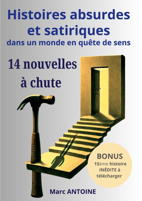 Histoires absurdes et satiriques dans un monde en quête de sens - Marc Antoine